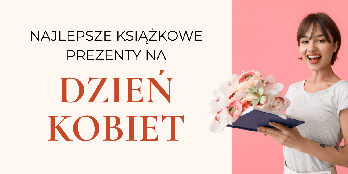 Od lewej: tekst "najlepsze książkowe prezenty na Dzień Kobiet", po prawej kobieta trzyma otwartą książkę, z której wystają kwiaty.