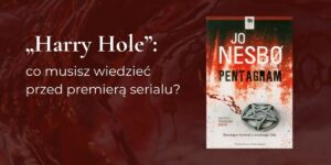 Po lewej tekst "Harry Hole: co musisz wiedzieć przed premierą serialu?", obok okładka książki Jo Nesbo "Pentagram"