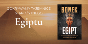 Grafika z tekstem: "Odkrywamy tajemnice starożytnego Egiptu". Po prawej stronie okładka książki Tomasza Bonka "Egipt"