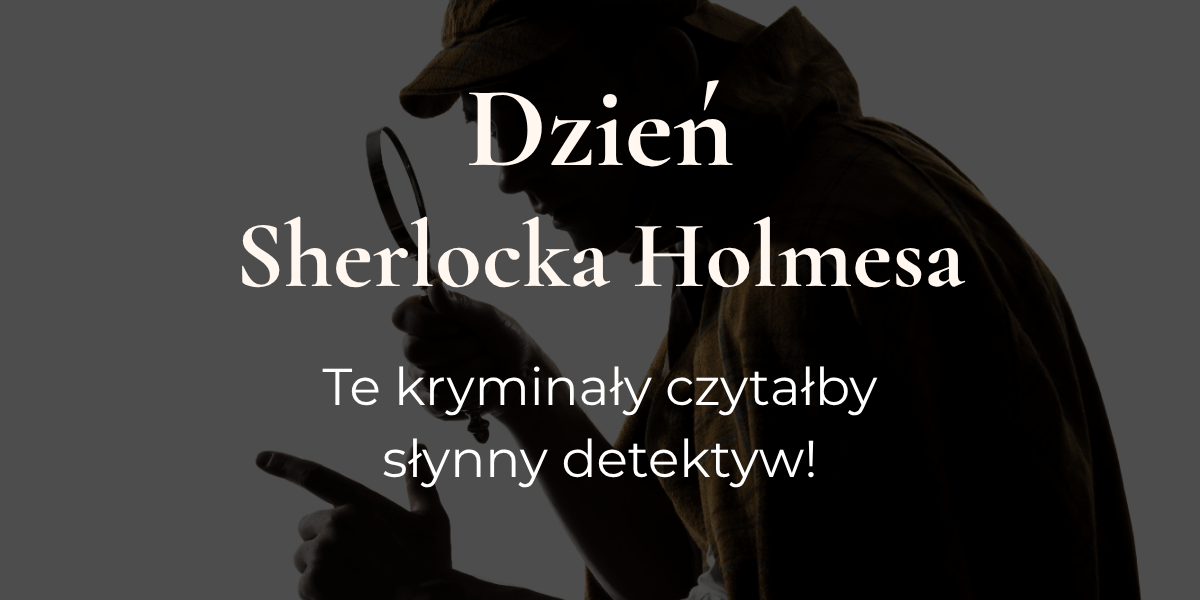 Zdjęcie detektywa w stylu Sherlocka Holmesa, na nim nałożony napis "Dzień Sherlocka Holmesa. Te kryminały czytałby słynny detektyw!"