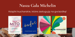 Tekst "Nasza Gala Michelin. Książki kucharskie, które zasługują na gwiazdkę!". Niżej okładki książek: "Dieta mitochondrialna", "Bufet", "Leksykon smaków", "Nowe Rozkoszne".