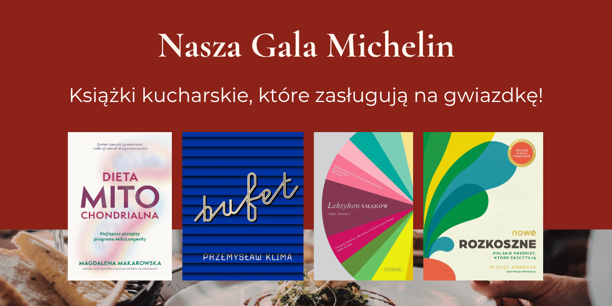 Tekst "Nasza Gala Michelin. Książki kucharskie, które zasługują na gwiazdkę!". Niżej okładki książek: "Dieta mitochondrialna", "Bufet", "Leksykon smaków", "Nowe Rozkoszne".