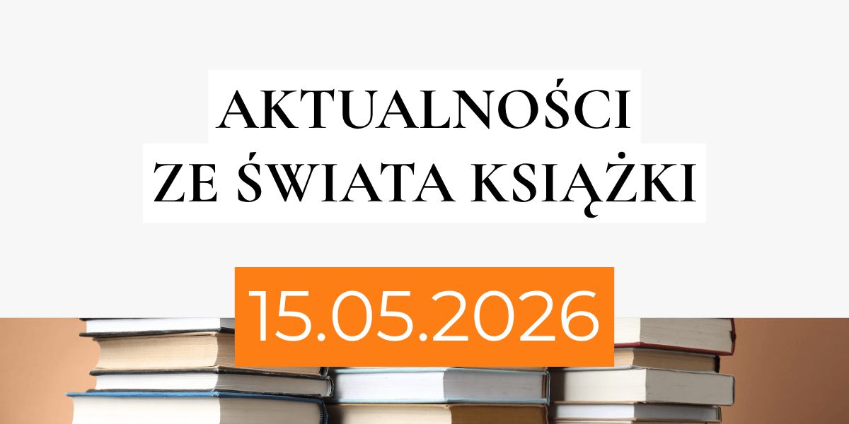 Obrazek przedstawia tekst "Aktualności ze świata książki" z datą 15 maja 2026