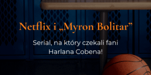 Serial "Myron Bolitar" wkrótce na Netflix! Co wiemy o produkcji?