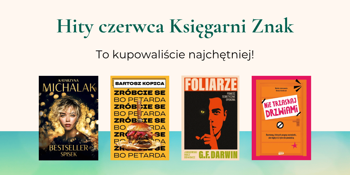 Hity czerwca Księgarni Znak